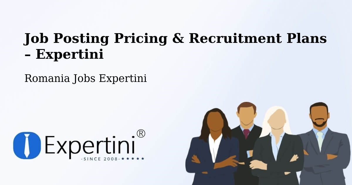 Job Posting Pricing & Recruitment Plans – Comuna Mogoşeşti - Comuna Mogoşeşti, Romania Jobs Expertini
